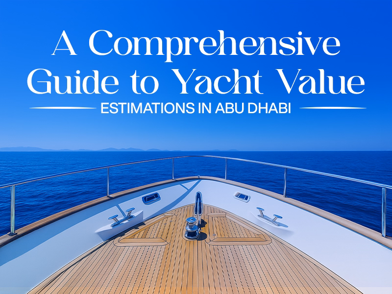 A Comprehensive Guide to Yacht Value Estimations in Abu Dhabi