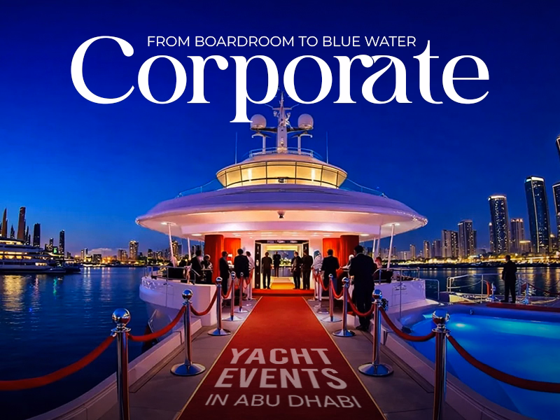 From Boardroom to Blue Water: Corporate Yacht Events in Abu Dhabi
