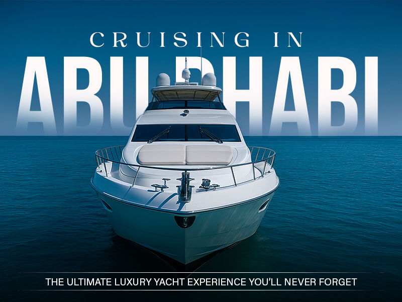 Cruising in Abu Dhabi – The Ultimate Luxury Yacht Experience You’ll Never Forget