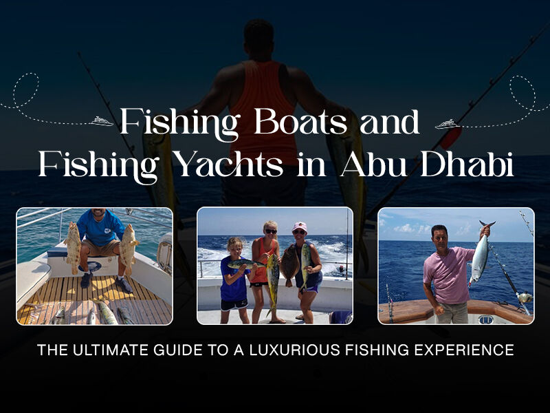 Fishing Boats and Fishing Yachts in Abu Dhabi: The Ultimate Guide to a Luxurious Fishing Experience