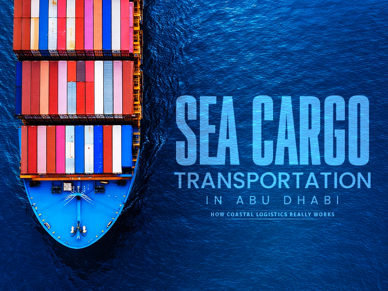 Sea Cargo Transportation in Abu Dhabi and How Coastal Logistics Really Works