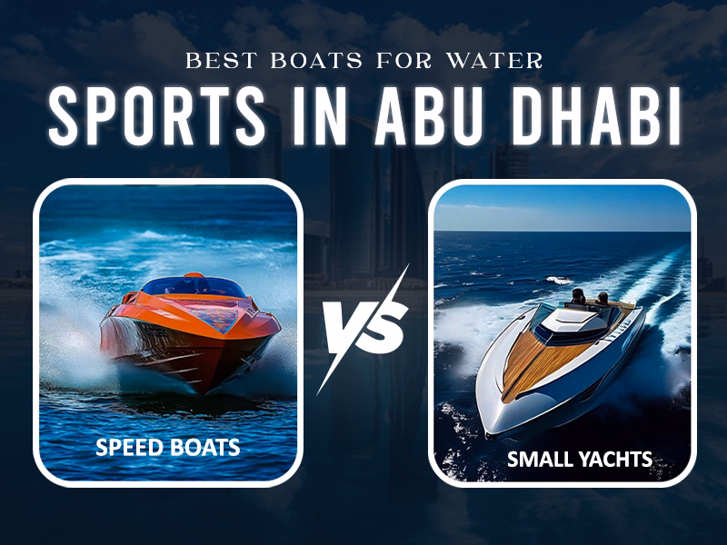 Best Boats for Water Sports in Abu Dhabi Speed Boats vs Small Yachts