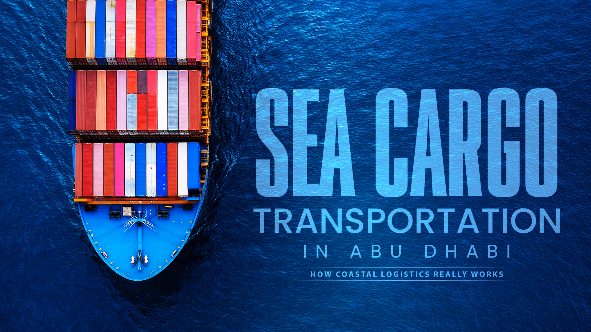 Sea Cargo Transportation in Abu Dhabi and How Coastal Logistics Really Works