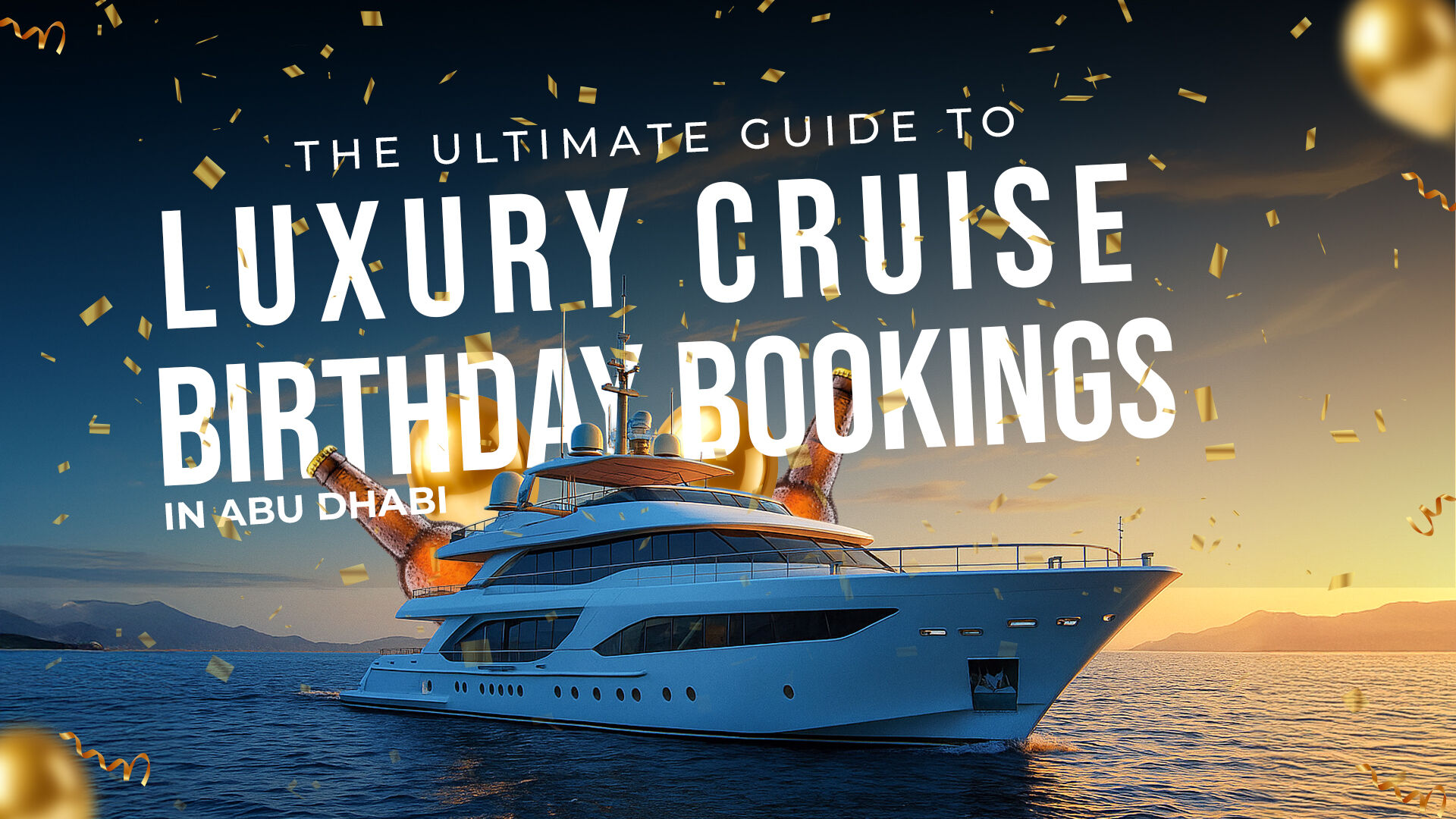 The Ultimate Guide to Luxury Cruise Birthday Booking in Abu Dhabi