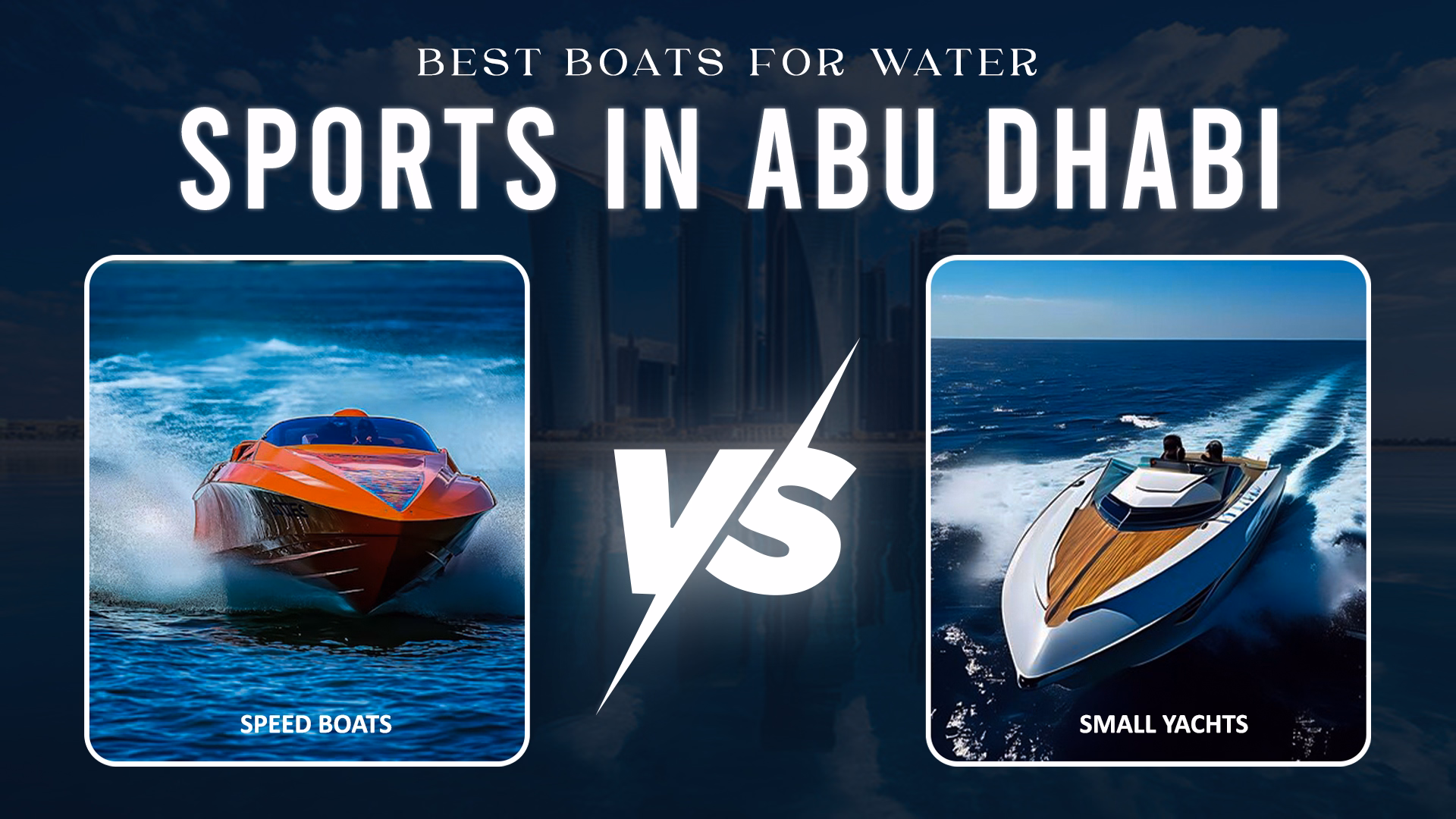 Best Boats for Water Sports in Abu Dhabi Speed Boats vs Small Yachts